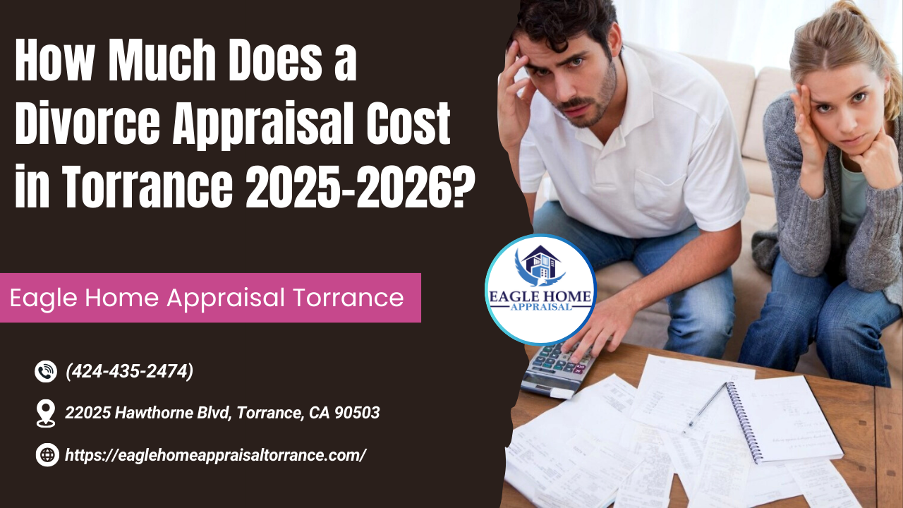How Much Does a Divorce Appraisal Cost in Torrance 2025-2026?