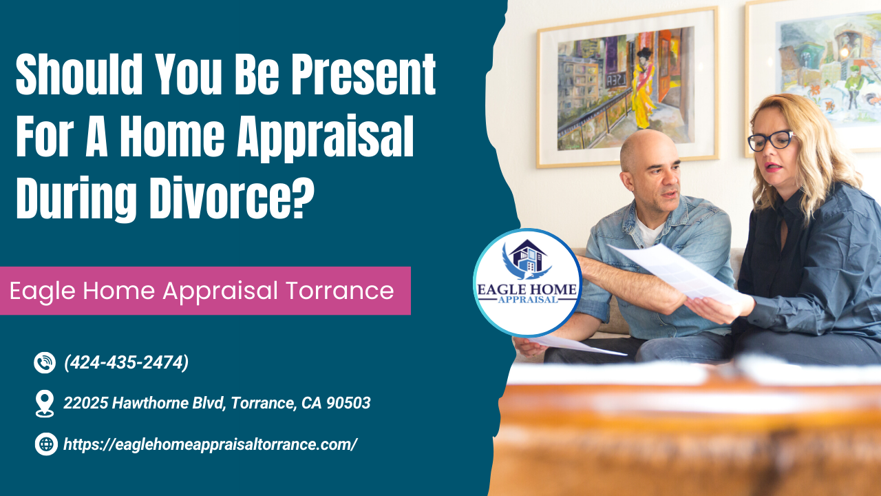 Eagle Home Appraisal Torrance - Should You Be Present For A Home Appraisal During Divorce?